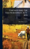 Chicago And The Old Northwest, 1673-1835