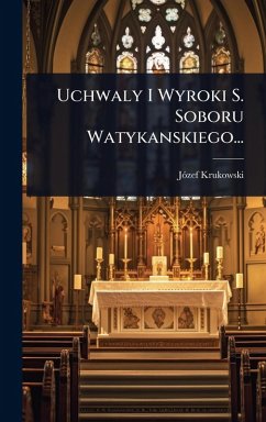 Uchwaly I Wyroki S. Soboru Watykanskiego... - Krukowski, Jãzef Uchwaly I Wyroki S. Soboru Watykanskiego... - Krukowski, Jãzef