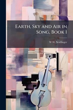 Earth, Sky and Air in Song, Book 1 - Neidlinger, W H