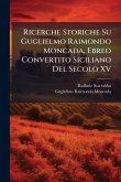 Ricerche Storiche Su Guglielmo Raimondo Moncada, Ebreo Convertito Siciliano Del Secolo XV Ricerche Storiche Su Guglielmo Raimondo Moncada, Ebreo Convertito Siciliano Del Secolo XV