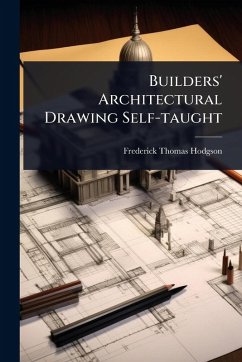 Builders' Architectural Drawing Self-taught - Hodgson, Frederick Thomas