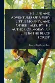 The Life And Adventures Of A Very Little Monkey, And Other Tales, By The Author Of 'moravian Life In The Black Forest' The Life And Adventures Of A Very Little Monkey, And Other Tales, By The Author Of 'moravian Life In The Black Forest'