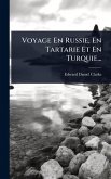 Voyage En Russie, En Tartarie Et En Turquie...