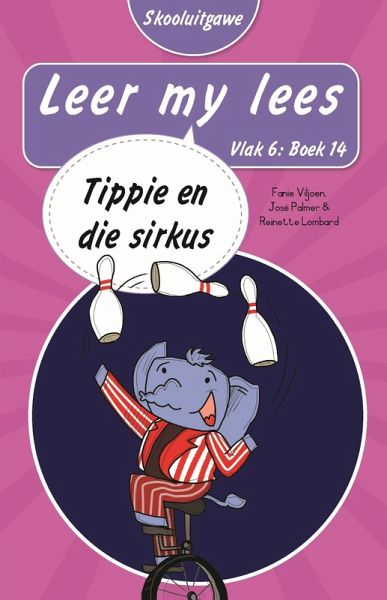 Leer my lees (Vlak 6 Boek 14): Tippie en die sirkus (Skooluitgawe) (eBook, ePUB) Leer my lees (Vlak 6 Boek 14): Tippie en die sirkus (Skooluitgawe) (eBook, ePUB)