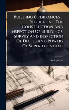 Cover Building Ordinances ... Regulating The Construction And Inspection Of Buildings, Survey And Inspection Of Duties And Powers Of Superintendent