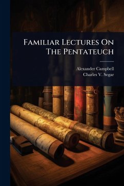 Familiar Lectures On The Pentateuch - Campbell, Alexander Familiar Lectures On The Pentateuch - Campbell, Alexander