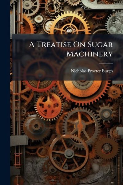 A Treatise On Sugar Machinery A Treatise On Sugar Machinery