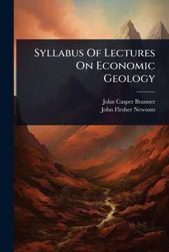 Syllabus Of Lectures On Economic Geology - Branner, John Casper Syllabus Of Lectures On Economic Geology - Branner, John Casper