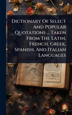 Cover Dictionary Of Select And Popular Quotations ... Taken From The Latin, French, Greek, Spanish, And Italian Languages