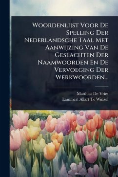 Cover Woordenlijst Voor De Spelling Der Nederlandsche Taal Met Aanwijzing Van De Geslachten Der Naamwoorden En De Vervoeging Der Werkwoorden...