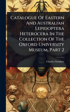 Catalogue Of Eastern And Australian Lepidoptera Heterocera In The Collection Of The Oxford University Museum, Part 2 - Swinhoe, Charles