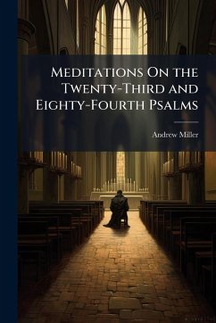 Meditations On the Twenty-Third and Eighty-Fourth Psalms - Miller, Andrew