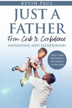 Just a Father From Crib to Confidence - Navigating New Fatherhood - Paul, Kevin