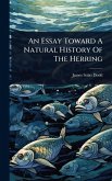 An Essay Toward A Natural History Of The Herring