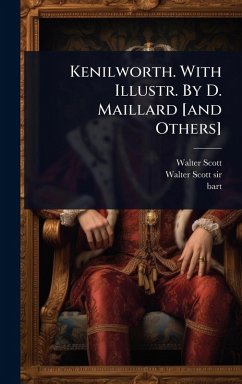 Kenilworth. With Illustr. By D. Maillard [and Others] - Scott, Walter; Bart