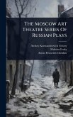The Moscow Art Theatre Series Of Russian Plays