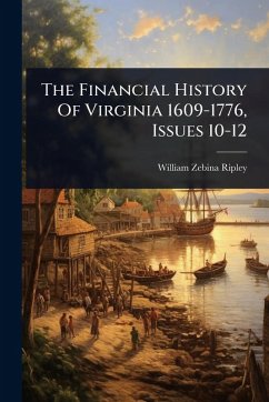 Cover The Financial History Of Virginia 1609-1776, Issues 10-12