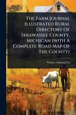 The Farm Journal Illustrated Rural Directory Of Shiawassee County, Michigan (with A Complete Road Map Of The County) The Farm Journal Illustrated Rural Directory Of Shiawassee County, Michigan (with A Complete Road Map Of The County)