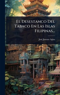 El Desestanco Del Tabaco En Las Islas Filipinas... - Agius, Josã(c) Jimeno El Desestanco Del Tabaco En Las Islas Filipinas... - Agius, Josã(c) Jimeno