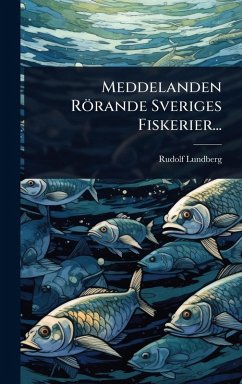 Meddelanden Rörande Sveriges Fiskerier... - Lundberg, Rudolf