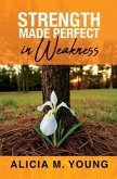 Strength Made Perfect in Weakness (eBook, ePUB) Strength Made Perfect in Weakness (eBook, ePUB)