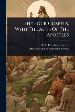 The Four Gospels, With The Acts Of The Apostles - Society, Bible Translation