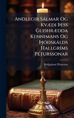 Andlegir Sàlmar Og KvÃ]Ã°i Ãžess GuÃ°hrÃ]dda Kennimans Og ÃžjÃ3Ã°skàlds HallgrÃ-ms PÃ(c)turssonar - Pã(c)Tursson, Hallgrã-Mur