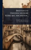 Brieven Uit Onderscheidene Kerklijke Archieven...
