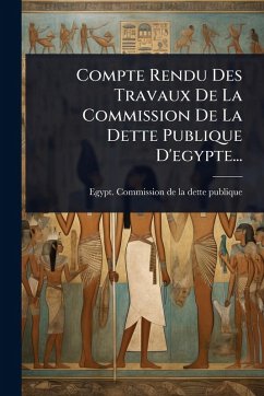 Cover Compte Rendu Des Travaux De La Commission De La Dette Publique D'egypte...