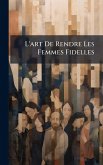 L'art De Rendre Les Femmes Fidelles L'art De Rendre Les Femmes Fidelles