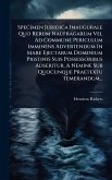 Specimen Juridica Inaugurale Quo Rerum Naufragarum Vel Ad Commune Periculum Imminens Advertendum In Mare Ejectarum Dominium Pristinis Suis Possessoribus Adseritur, A Nemine Sub Quocunque Praetextu Temerandum... Specimen Juridica Inaugurale Quo Rerum Naufragarum Vel Ad Commune Periculum Imminens Advertendum In Mare Ejectarum Dominium Pristinis Suis Possessoribus Adseritur, A Nemine Sub Quocunque Praetextu Temerandum...