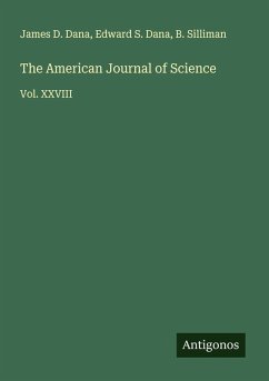 The American Journal of Science - Dana, James D.; Dana, Edward S.; Silliman, B.