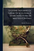 Lezione Intorno Le Opere Di Scultura E D'architettura Di Matteo Civitali Lezione Intorno Le Opere Di Scultura E D'architettura Di Matteo Civitali