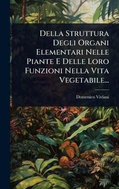 Cover Della Struttura Degli Organi Elementari Nelle Piante E Delle Loro Funzioni Nella Vita Vegetabile...