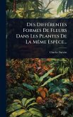 Des DiffÃ(c)rentes Formes De Fleurs Dans Les Plantes De La MÃame Espèce... Des DiffÃ(c)rentes Formes De Fleurs Dans Les Plantes De La MÃame Espèce...