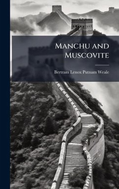 Manchu and Muscovite - Weale, Bertram Lenox Putnam