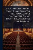 A Volume Containing Eight Plays From The Teatro Scelto Of Giacometti, Bound Together Apparently At Random...