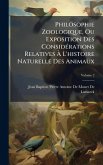 Philosophie Zoologique, Ou Exposition Des ConsidÃ(c)rations Relatives à L'histoire Naturelle Des Animaux Philosophie Zoologique, Ou Exposition Des ConsidÃ(c)rations Relatives à L'histoire Naturelle Des Animaux