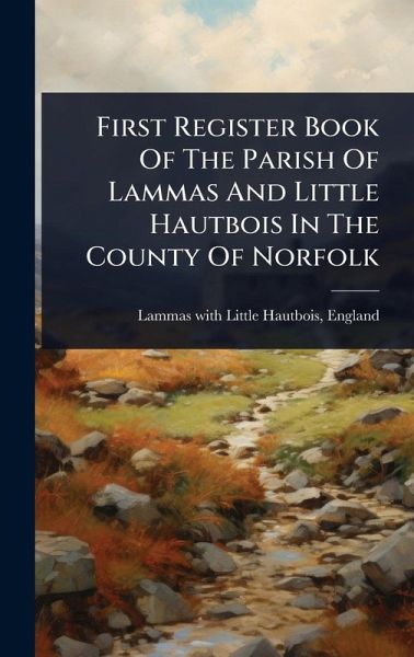 First Register Book Of The Parish Of Lammas And Little Hautbois In The County Of Norfolk First Register Book Of The Parish Of Lammas And Little Hautbois In The County Of Norfolk