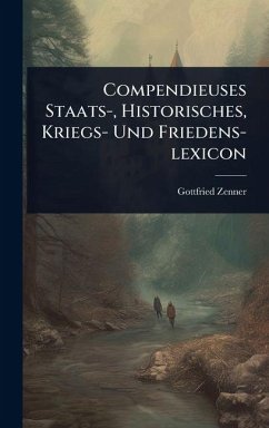 Cover Compendieuses Staats-, Historisches, Kriegs- Und Friedens-lexicon