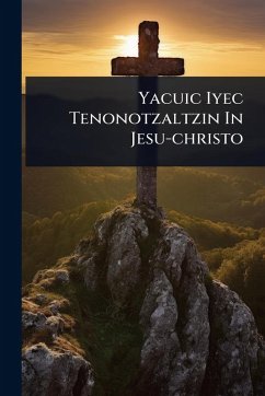 Cover Yacuic Iyec Tenonotzaltzin In Jesu-christo