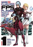 When a Clueless First-Person Shooter Player Falls Into Another World (Manga) Vol. 1 When a Clueless First-Person Shooter Player Falls Into Another World (Manga) Vol. 1
