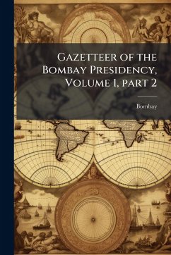 Gazetteer of the Bombay Presidency, Volume 1, part 2 - Bombay Gazetteer of the Bombay Presidency, Volume 1, part 2 - Bombay