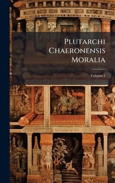 Plutarchi Chaeronensis Moralia Plutarchi Chaeronensis Moralia