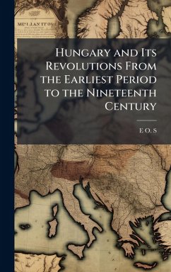Cover Hungary and Its Revolutions From the Earliest Period to the Nineteenth Century