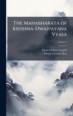 The Mahabharata of Krishna-Dwaipayana Vyasa - Ganguli, Kisari Mohan; Roy, Pratap Chandra