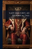 Lady Jane Grey, an Historical Tale