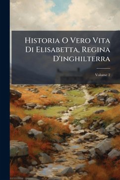Historia O Vero Vita Di Elisabetta, Regina D'inghilterra