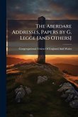 The Aberdare Addresses, Papers by G. Legge [And Others]