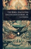 Die Bibel, Nach Der Deutschen Uebers. M. Luthers